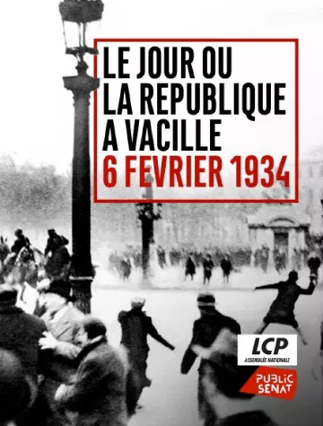 6 FÉVRIER 34, LE JOUR OÙ LA RÉPUBLIQUE A VACILLÉ