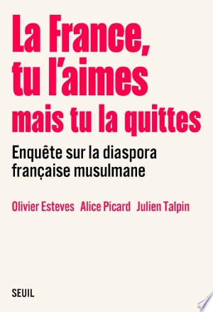 La France, tu l'aimes mais tu la quittes - Olivier Esteves, Alice Picard, Julien Talpin