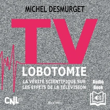 TV lobotomie. La vérité scientifique sur les effets de la télévision - Michel Desmurget