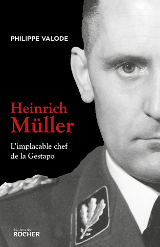 Heinrich Müller: L'implacable chef de la Gestapo  Philippe Valode