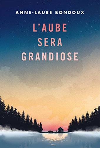 L'AUBE SERA GRANDIOSE - ANNE-LAURE BONDOUX